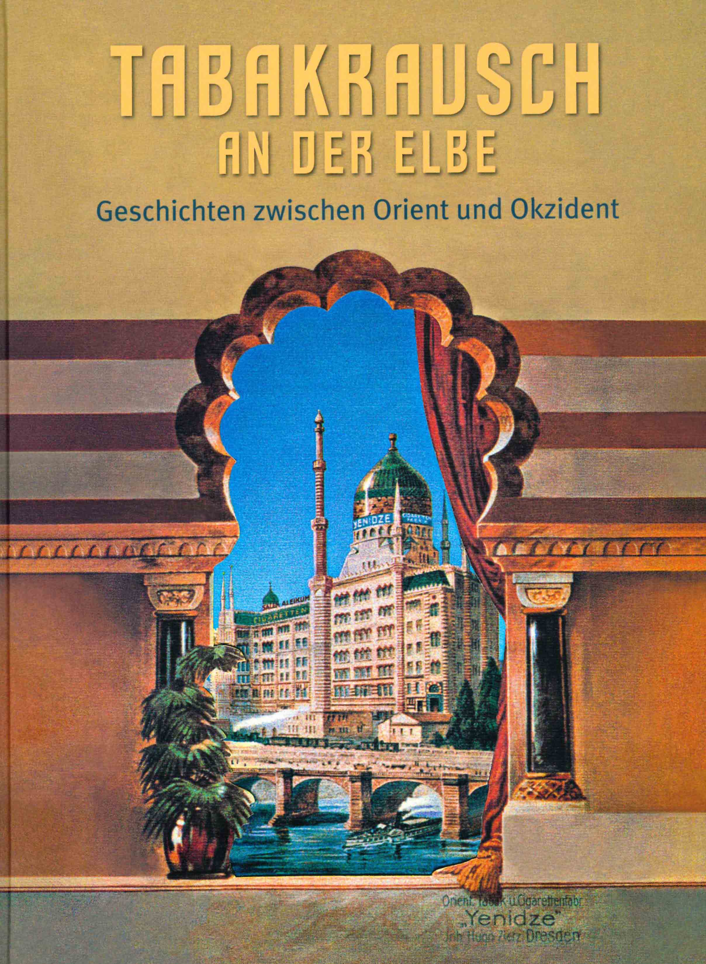 KI generiert: Das Bild zeigt das Cover eines Buches mit dem Titel "Tabakrausch an der Elbe: Geschichten zwischen Orient und Okzident". Im Vordergrund ist ein orientalisch gestaltetes Fenster zu sehen, durch das man auf ein großes Gebäude mit einer Kuppel und Minaretten blickt.